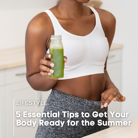 Summer Glow-Up: 5 Essential Tips to Get Your Body Ready for the Season