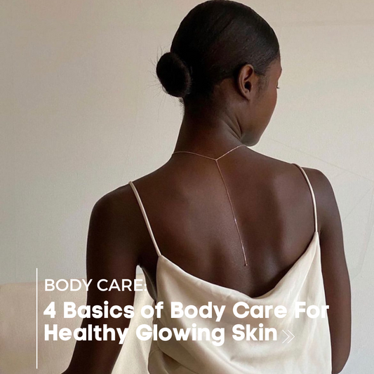 4 Basics of Body Care For Healthy Glowing Skin