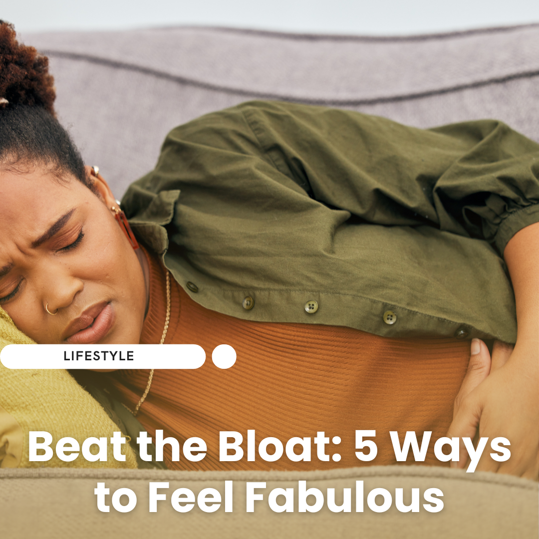 Beat the Bloat: 5 Ways to Feel Fabulous