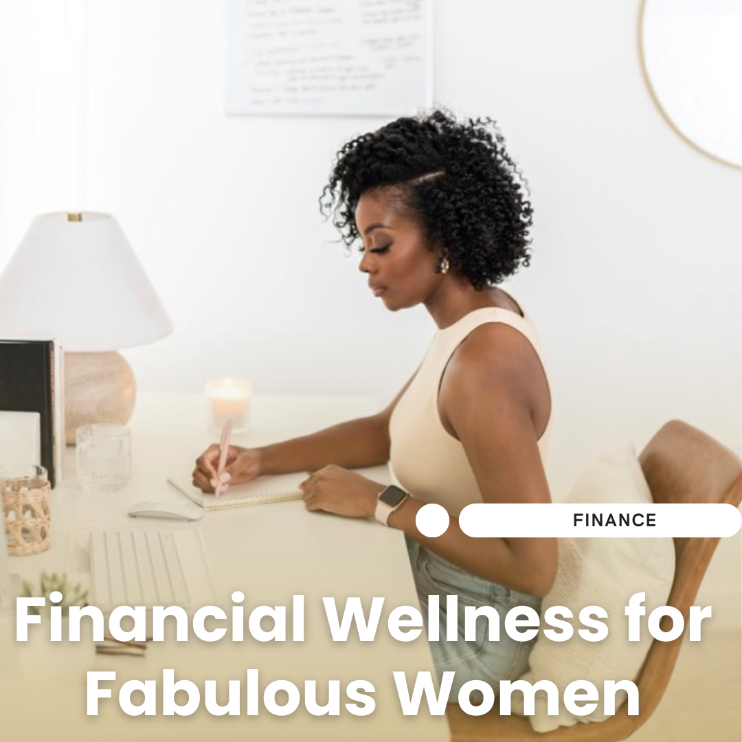 Financial Wellness for Fabulous Women: 5 Tips to Thrive